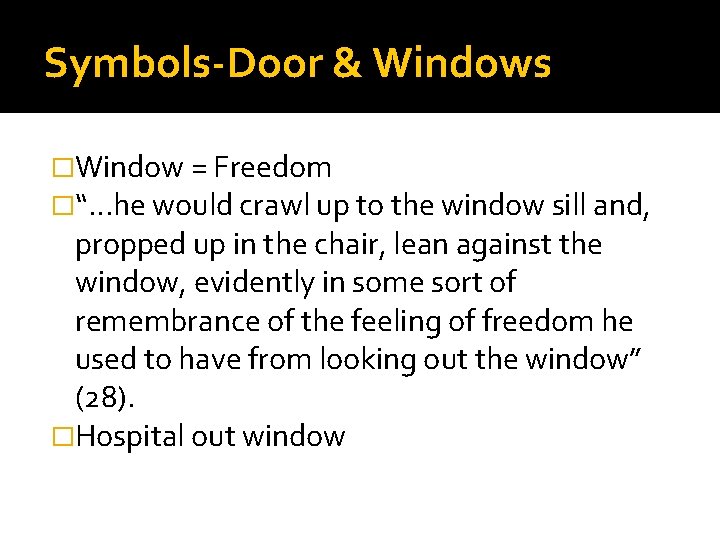 Symbols-Door & Windows �Window = Freedom �“…he would crawl up to the window sill