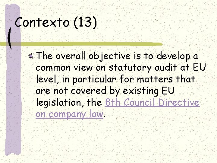Contexto (13) The overall objective is to develop a common view on statutory audit