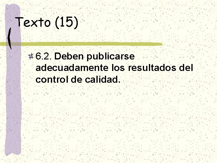 Texto (15) 6. 2. Deben publicarse adecuadamente los resultados del control de calidad. 