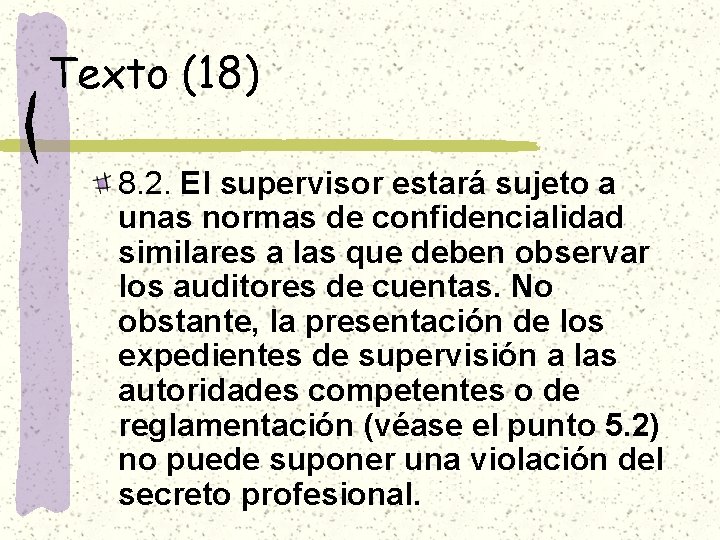 Texto (18) 8. 2. El supervisor estará sujeto a unas normas de confidencialidad similares