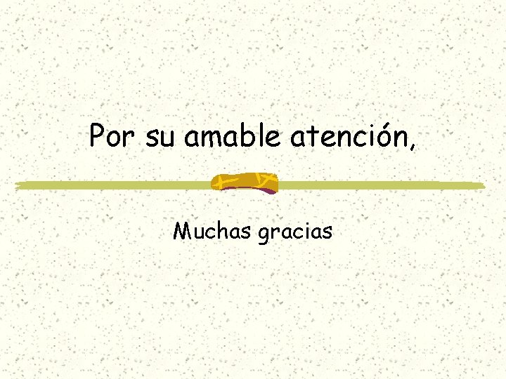 Por su amable atención, Muchas gracias 