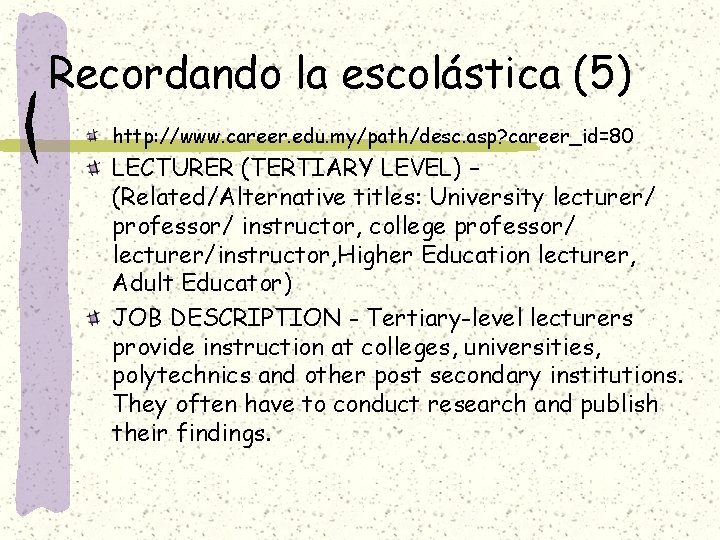 Recordando la escolástica (5) http: //www. career. edu. my/path/desc. asp? career_id=80 LECTURER (TERTIARY LEVEL)