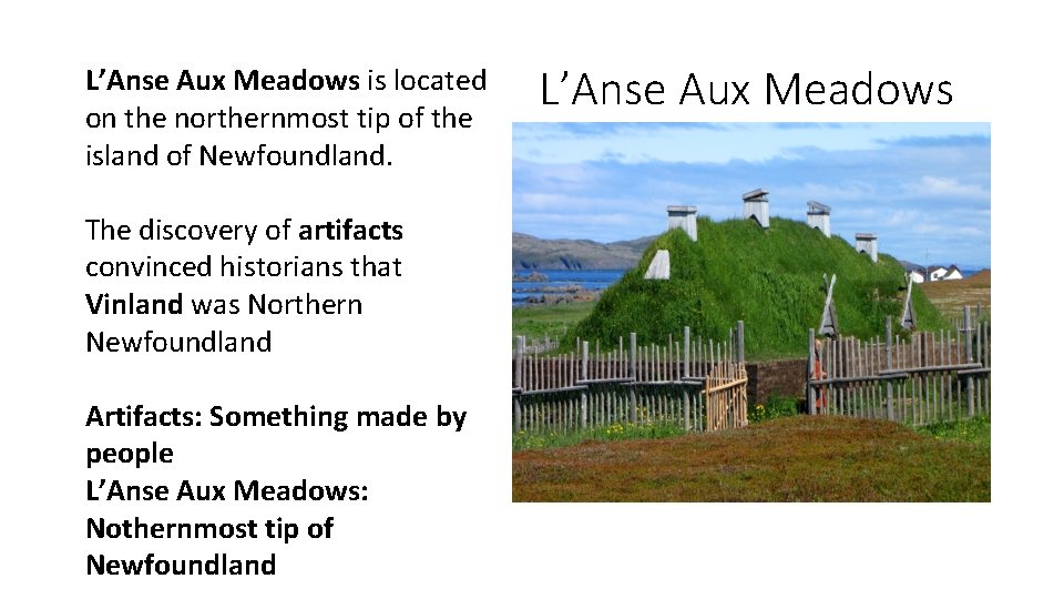 L’Anse Aux Meadows is located on the northernmost tip of the island of Newfoundland.