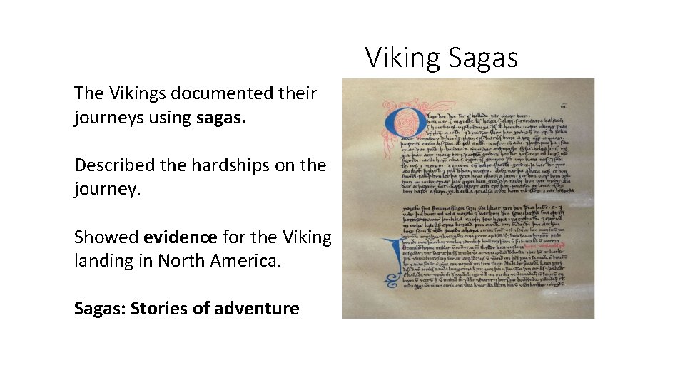 Viking Sagas The Vikings documented their journeys using sagas. Described the hardships on the