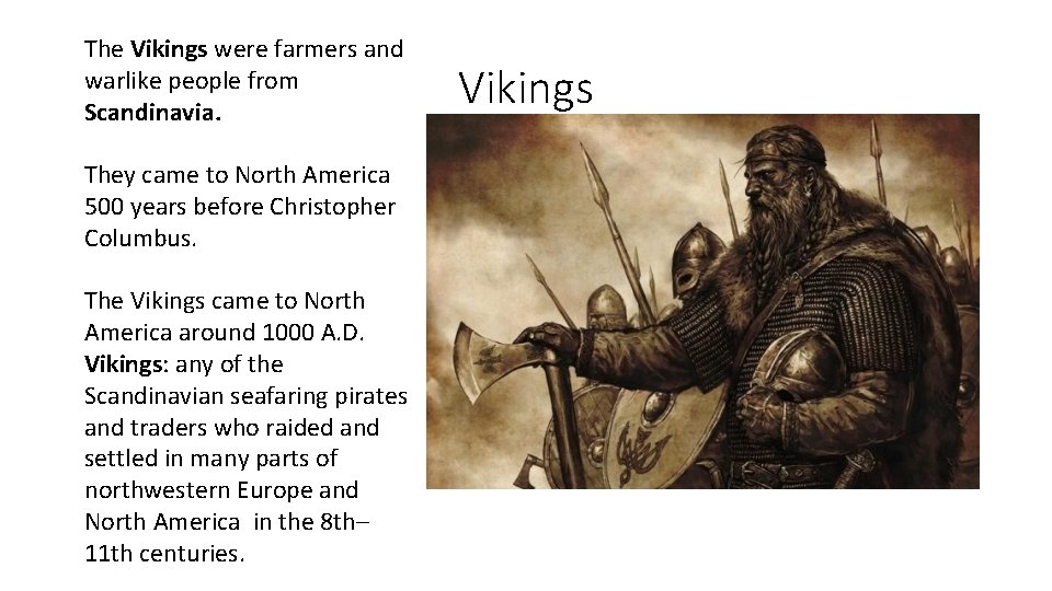 The Vikings were farmers and warlike people from Scandinavia. They came to North America