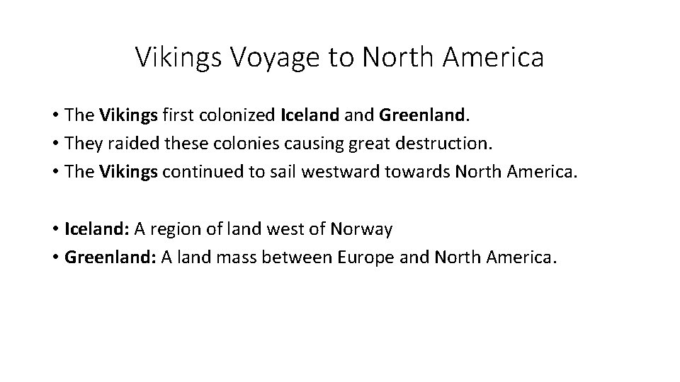 Vikings Voyage to North America • The Vikings first colonized Iceland Greenland. • They