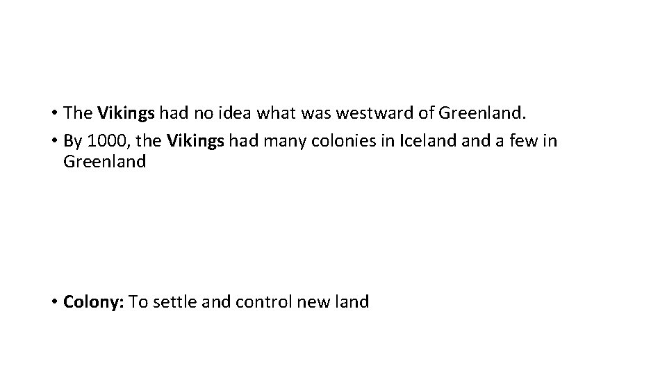  • The Vikings had no idea what was westward of Greenland. • By