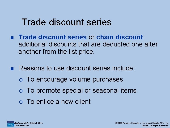 Trade discount series n Trade discount series or chain discount: additional discounts that are