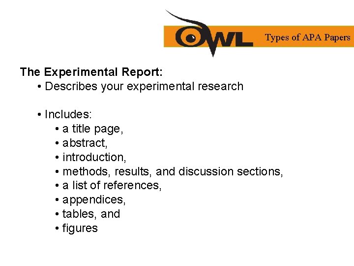 Types of APA Papers The Experimental Report: • Describes your experimental research • Includes: