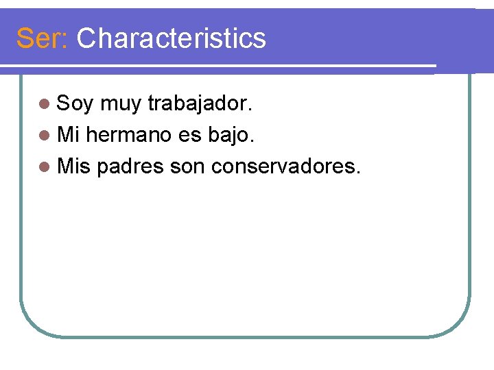 Ser: Characteristics l Soy muy trabajador. l Mi hermano es bajo. l Mis padres