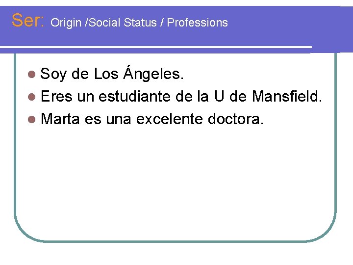 Ser: Origin /Social Status / Professions l Soy de Los Ángeles. l Eres un