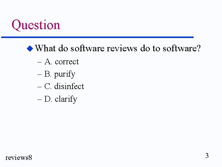 Question u What do software reviews do to software? – A. correct – B.