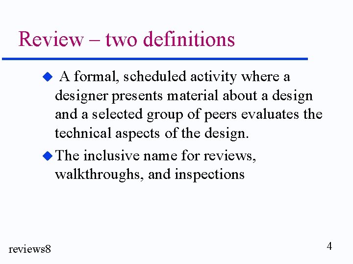 Review – two definitions A formal, scheduled activity where a designer presents material about