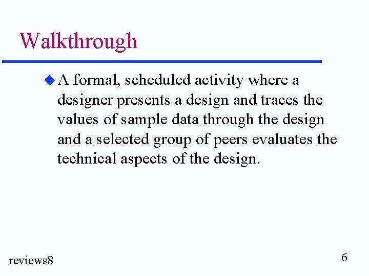 Walkthrough u. A formal, scheduled activity where a designer presents a design and traces