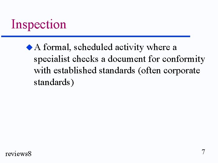 Inspection u. A formal, scheduled activity where a specialist checks a document for conformity