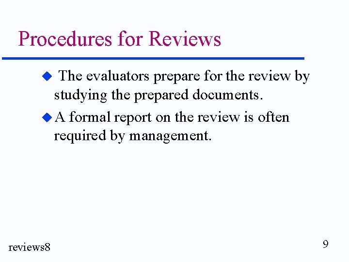 Procedures for Reviews The evaluators prepare for the review by studying the prepared documents.