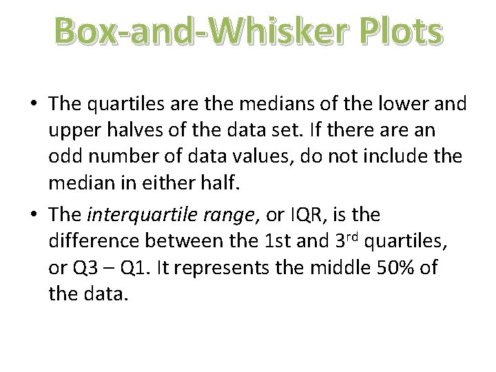 Box-and-Whisker Plots • The quartiles are the medians of the lower and upper halves