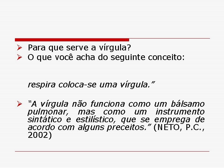 Ø Para que serve a vírgula? Ø O que você acha do seguinte conceito: Ø Para que serve a vírgula? Ø O que você acha do seguinte conceito: