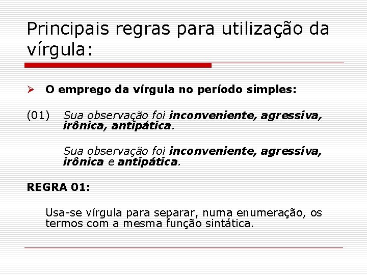 Principais regras para utilização da vírgula: Ø O emprego da vírgula no período simples: Principais regras para utilização da vírgula: Ø O emprego da vírgula no período simples: