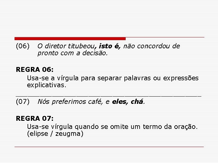 (06) O diretor titubeou, isto é, não concordou de pronto com a decisão. REGRA (06) O diretor titubeou, isto é, não concordou de pronto com a decisão. REGRA