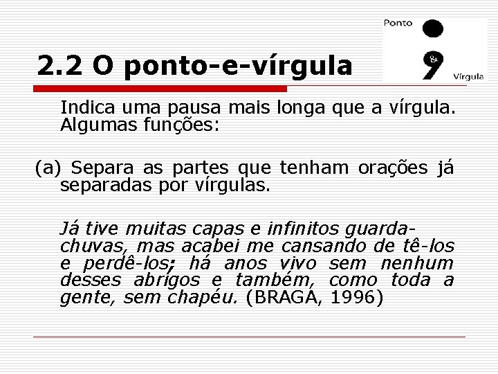 2. 2 O ponto-e-vírgula Indica uma pausa mais longa que a vírgula. Algumas funções: 2. 2 O ponto-e-vírgula Indica uma pausa mais longa que a vírgula. Algumas funções: