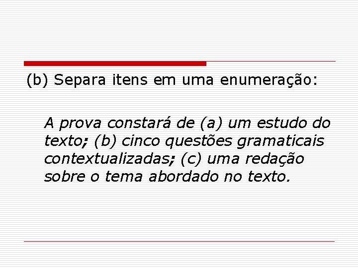(b) Separa itens em uma enumeração: A prova constará de (a) um estudo do (b) Separa itens em uma enumeração: A prova constará de (a) um estudo do