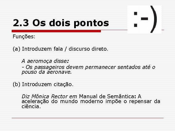 2. 3 Os dois pontos Funções: (a) Introduzem fala / discurso direto. A aeromoça 2. 3 Os dois pontos Funções: (a) Introduzem fala / discurso direto. A aeromoça