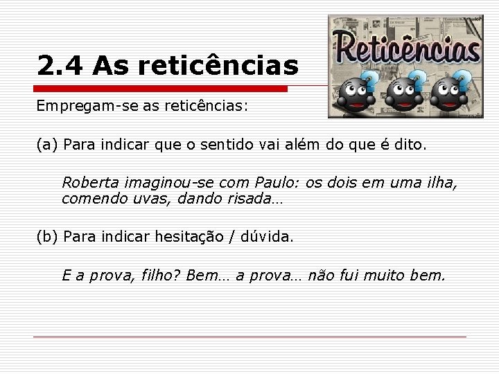2. 4 As reticências Empregam-se as reticências: (a) Para indicar que o sentido vai 2. 4 As reticências Empregam-se as reticências: (a) Para indicar que o sentido vai