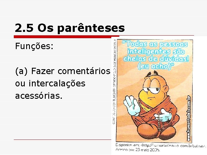 2. 5 Os parênteses Funções: (a) Fazer comentários ou intercalações acessórias. 2. 5 Os parênteses Funções: (a) Fazer comentários ou intercalações acessórias.