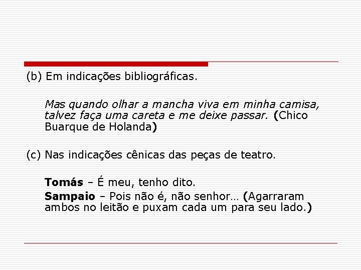 (b) Em indicações bibliográficas. Mas quando olhar a mancha viva em minha camisa, talvez (b) Em indicações bibliográficas. Mas quando olhar a mancha viva em minha camisa, talvez