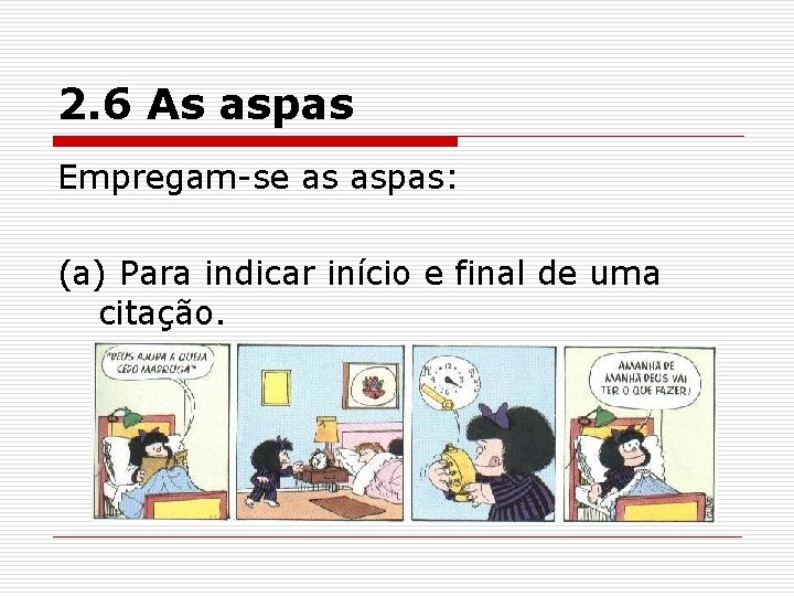 2. 6 As aspas Empregam-se as aspas: (a) Para indicar início e final de 2. 6 As aspas Empregam-se as aspas: (a) Para indicar início e final de