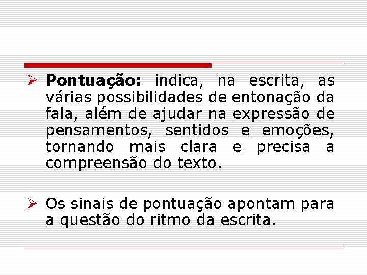 Ø Pontuação: indica, na escrita, as várias possibilidades de entonação da fala, além de Ø Pontuação: indica, na escrita, as várias possibilidades de entonação da fala, além de
