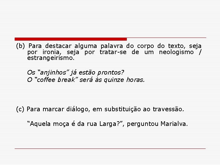 (b) Para destacar alguma palavra do corpo do texto, seja por ironia, seja por (b) Para destacar alguma palavra do corpo do texto, seja por ironia, seja por