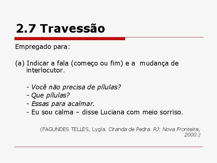 2. 7 Travessão Empregado para: (a) Indicar a fala (começo ou fim) e a 2. 7 Travessão Empregado para: (a) Indicar a fala (começo ou fim) e a
