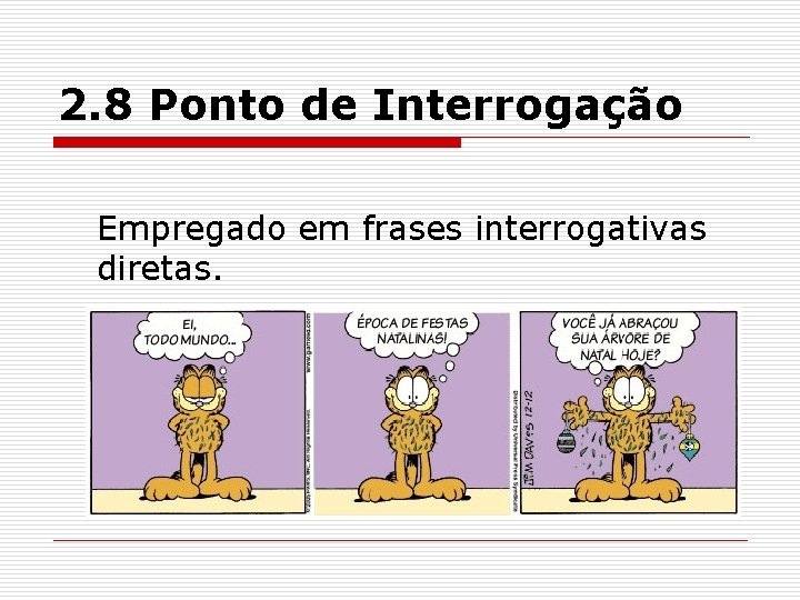 2. 8 Ponto de Interrogação Empregado em frases interrogativas diretas. 2. 8 Ponto de Interrogação Empregado em frases interrogativas diretas.