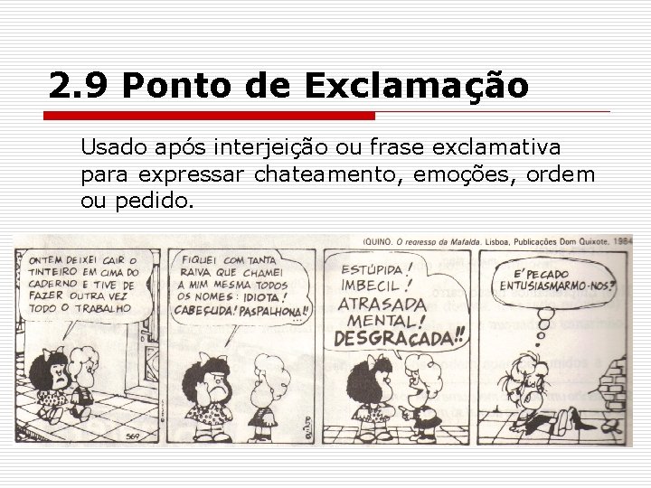 2. 9 Ponto de Exclamação Usado após interjeição ou frase exclamativa para expressar chateamento, 2. 9 Ponto de Exclamação Usado após interjeição ou frase exclamativa para expressar chateamento,