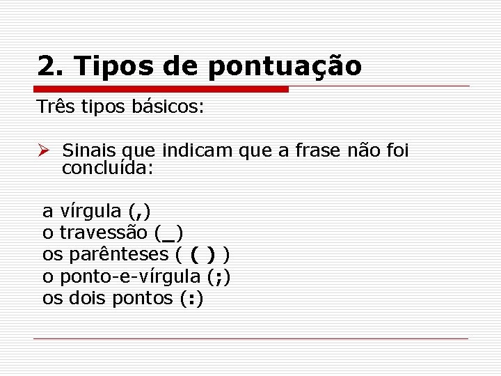 2. Tipos de pontuação Três tipos básicos: Ø Sinais que indicam que a frase 2. Tipos de pontuação Três tipos básicos: Ø Sinais que indicam que a frase