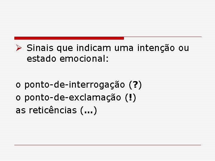 Ø Sinais que indicam uma intenção ou estado emocional: o ponto-de-interrogação (? ) o Ø Sinais que indicam uma intenção ou estado emocional: o ponto-de-interrogação (? ) o