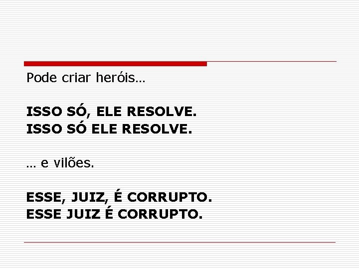 Pode criar heróis… ISSO SÓ, ELE RESOLVE. ISSO SÓ ELE RESOLVE. … e vilões. Pode criar heróis… ISSO SÓ, ELE RESOLVE. ISSO SÓ ELE RESOLVE. … e vilões.