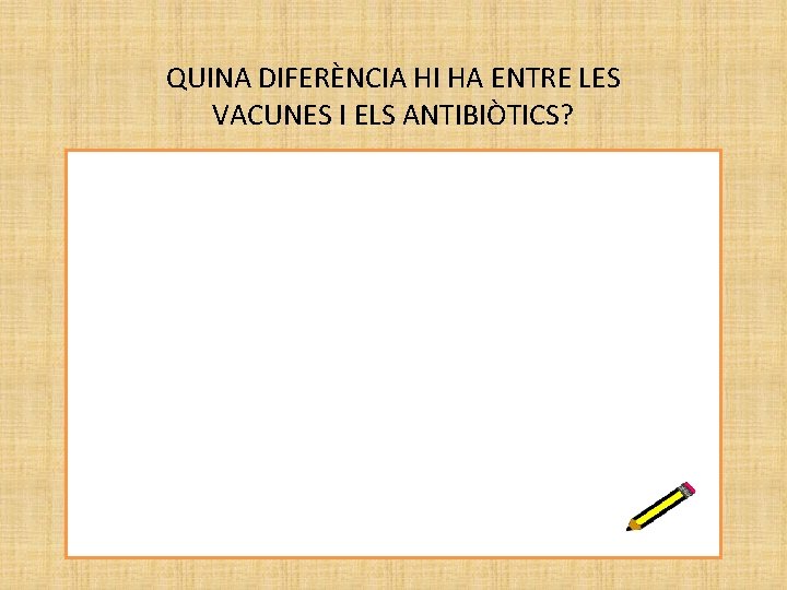 QUINA DIFERÈNCIA HI HA ENTRE LES VACUNES I ELS ANTIBIÒTICS? 