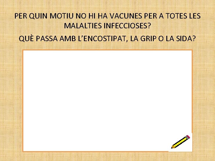 PER QUIN MOTIU NO HI HA VACUNES PER A TOTES LES MALALTIES INFECCIOSES? QUÈ