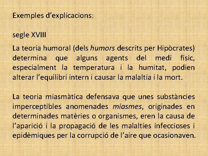 Exemples d’explicacions: segle XVIII La teoria humoral (dels humors descrits per Hipòcrates) determina que