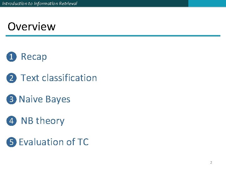 Introduction to Information Retrieval Overview ❶ Recap ❷ Text classification ❸ Naive Bayes ❹