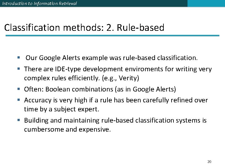 Introduction to Information Retrieval Classification methods: 2. Rule-based Our Google Alerts example was rule-based