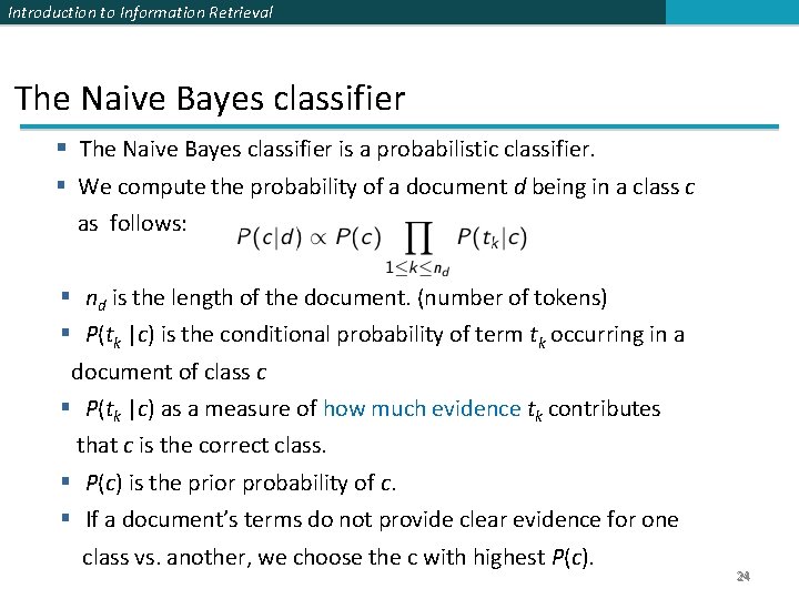 Introduction to Information Retrieval The Naive Bayes classifier is a probabilistic classifier. We compute