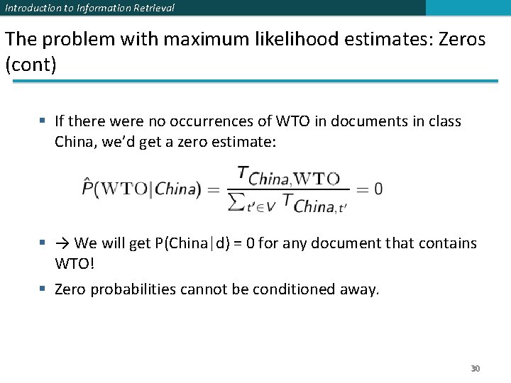 Introduction to Information Retrieval The problem with maximum likelihood estimates: Zeros (cont) If there