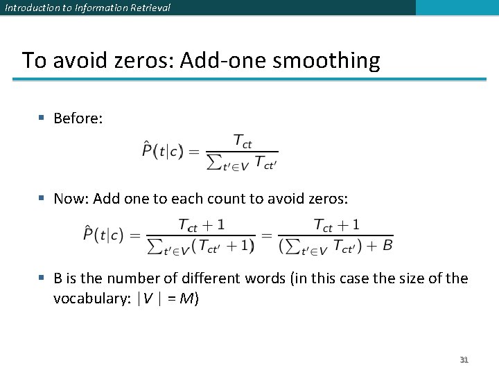Introduction to Information Retrieval To avoid zeros: Add-one smoothing Before: Now: Add one to