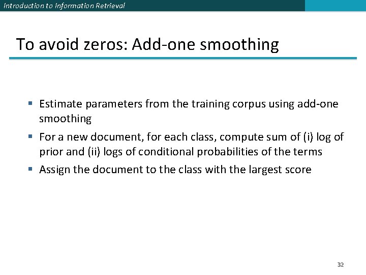 Introduction to Information Retrieval To avoid zeros: Add-one smoothing Estimate parameters from the training