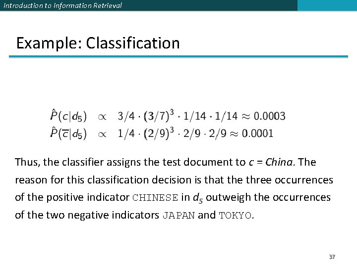 Introduction to Information Retrieval Example: Classification Thus, the classifier assigns the test document to