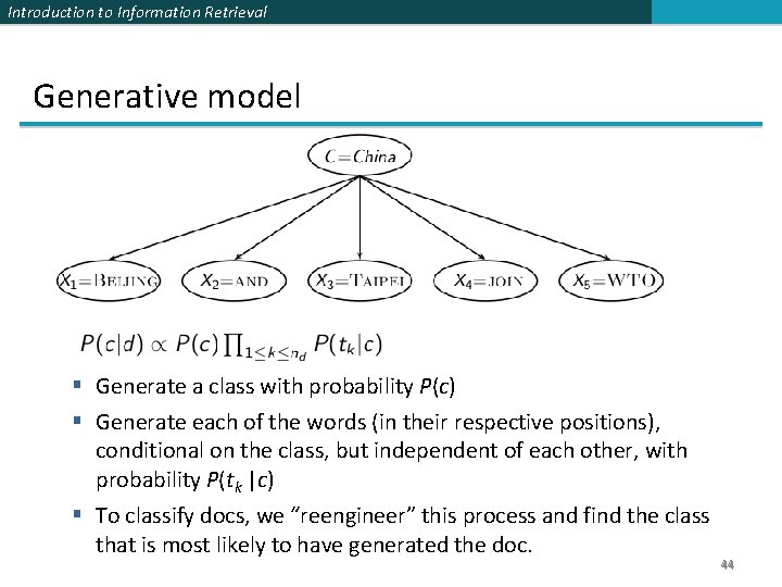 Introduction to Information Retrieval Generative model Generate a class with probability P(c) Generate each